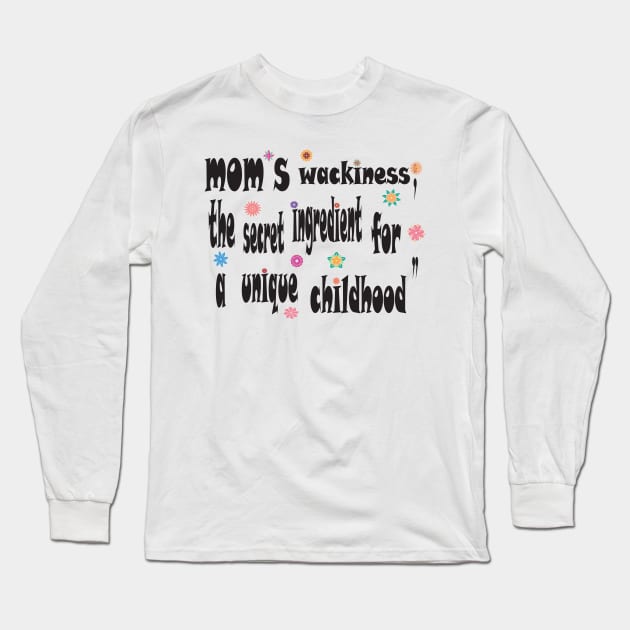 mom's  wackiness  the secret for a unique childhood Long Sleeve T-Shirt by Mirak-store 